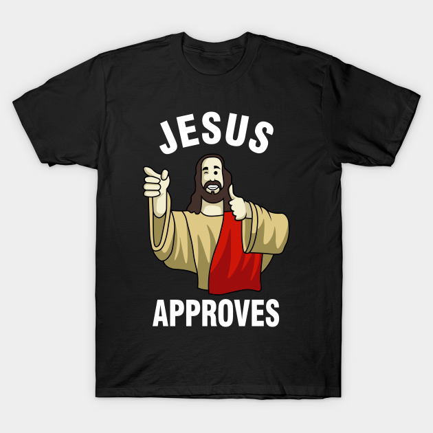 Jesus Approves Buddy Christ Jesus T Shirt Teepublic